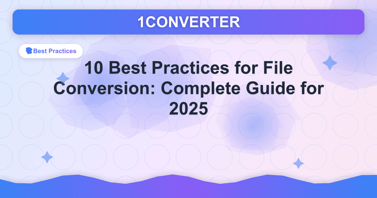 10 Best Practices for File Conversion: Complete Guide for 2025 - Related article