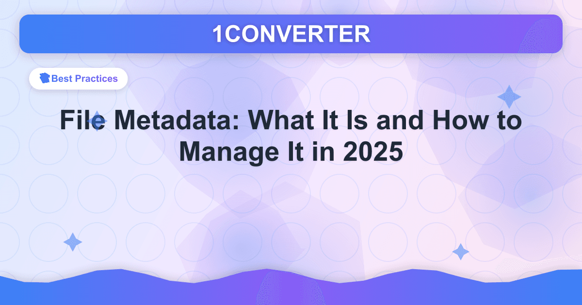 File Metadata: What It Is and How to Manage It in 2025 File Metadata: What It Is and How to Manage It in 2025 - Best Practices guide on 1CONVERTER blog