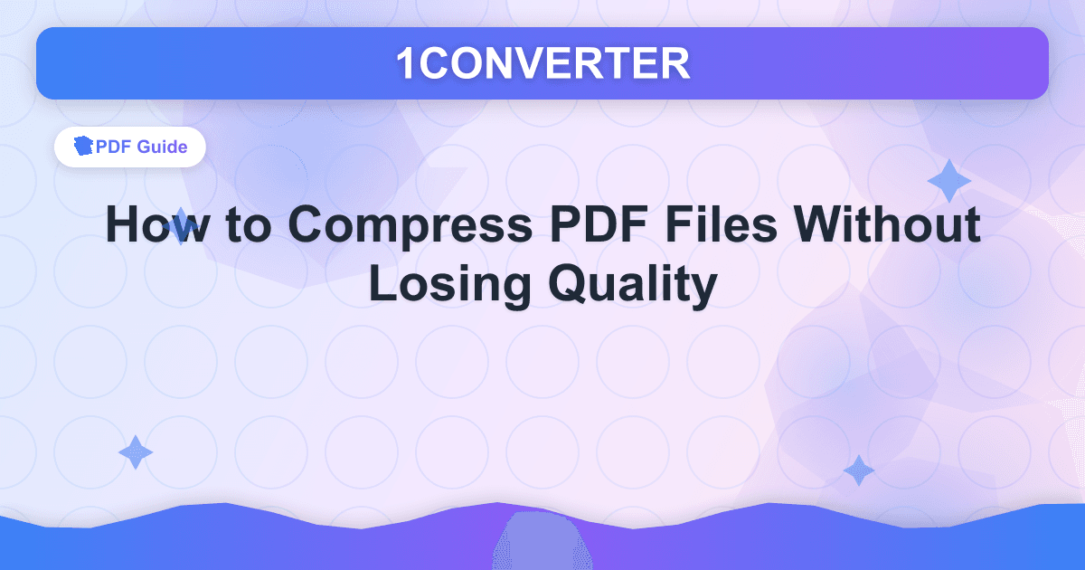 How to Compress PDF Files Without Losing Quality How to Compress PDF Files Without Losing Quality - PDF Guide guide on 1CONVERTER blog